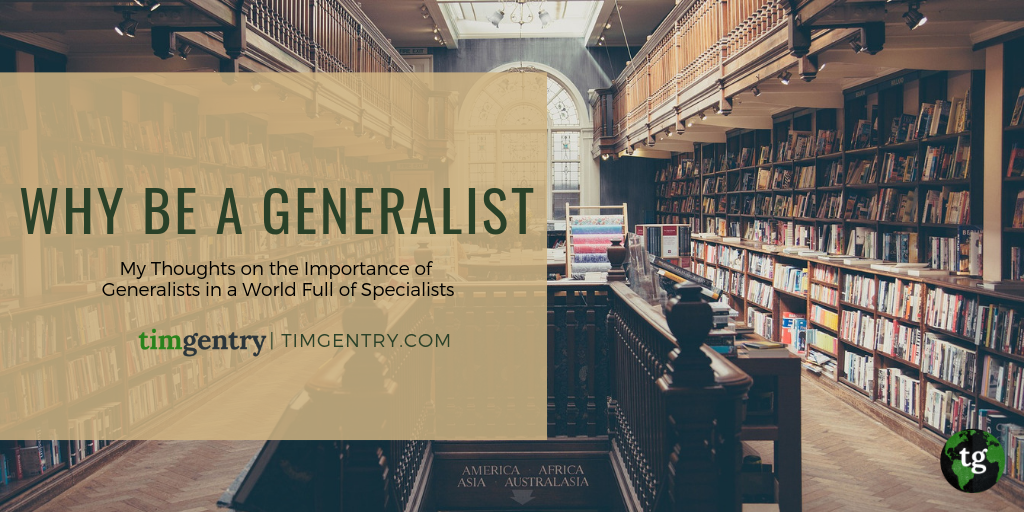 Tim Gentry - Why Be a Generalist In a World Full of Specialists