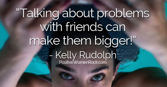 Talking about problems with friends makes them bigger.