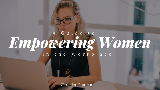 A Guide to Empowering Women in the Workplace_ Christine Riordan