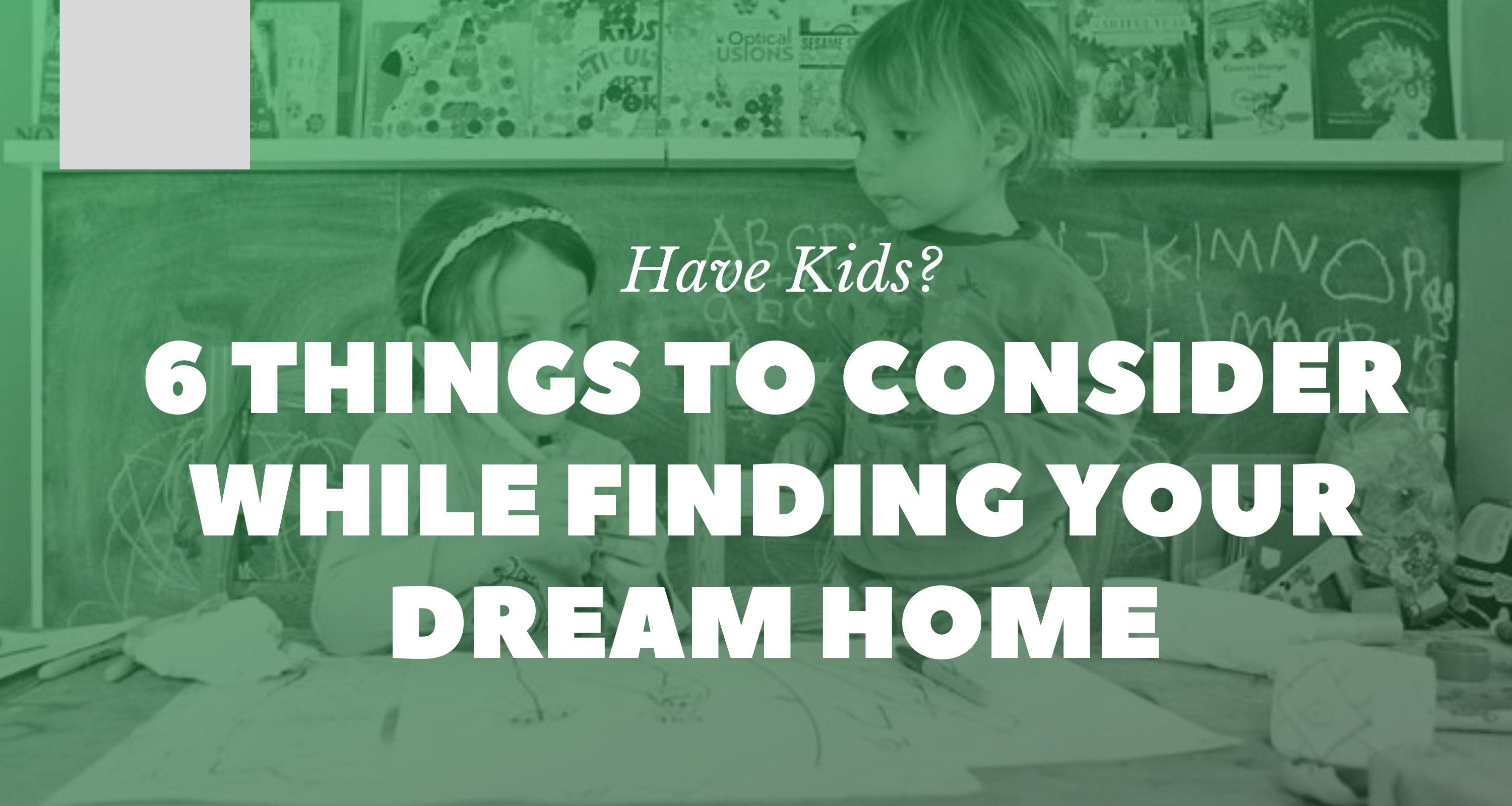 Have Kids? 6 Things To Consider While Finding Your Dream Home
