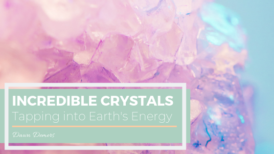 Incredible Crystals: Tapping into Earth's Energy | Dawn Demers
