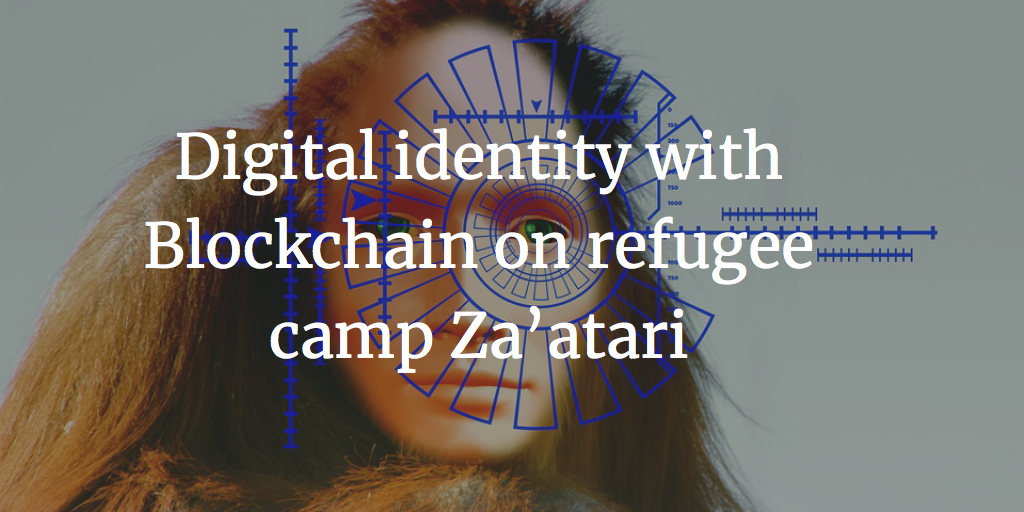 Digital identity with Blockchain on refugee camp Za'atari - Ceyhun Yakup Özkardes-Cheung - Blockchain