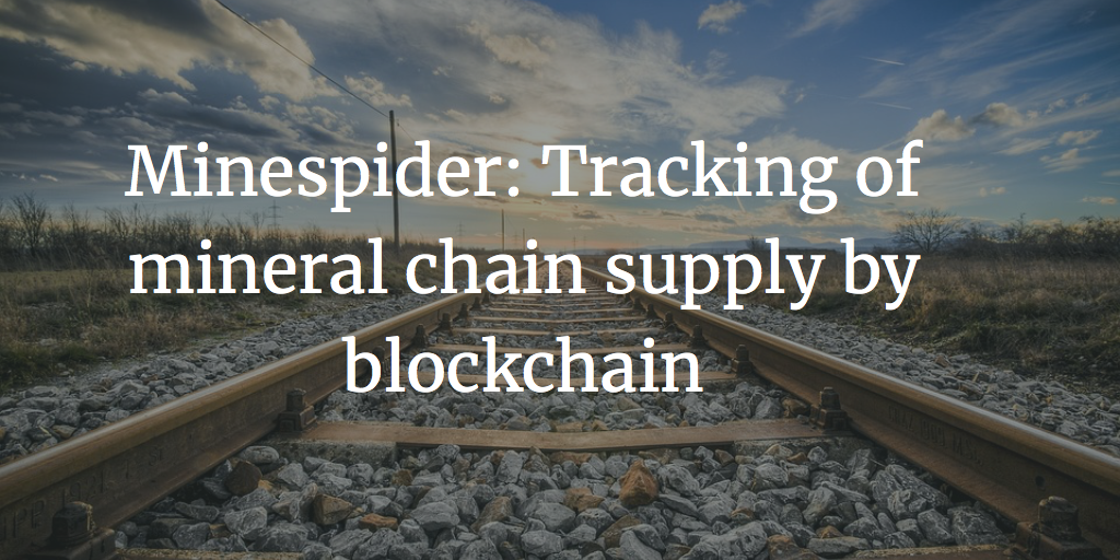 Tracking of mineral chain supply by blockchain- Minespider- Ceyhun Yakup Özkardes-Cheung - Blockchain