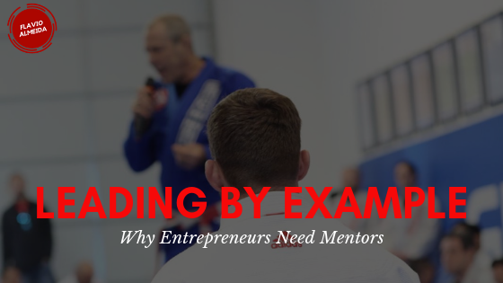 Leading by Example: Why Entrepreneurs Need Mentors | Flavio Almeida
