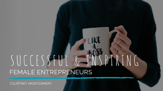 nspiring Female Entrepreneurs _ Courtney Montgomery