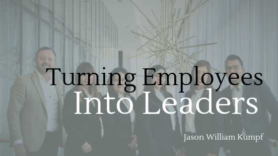 Turn Your Employees Into Leaders | Jason William Kumpf