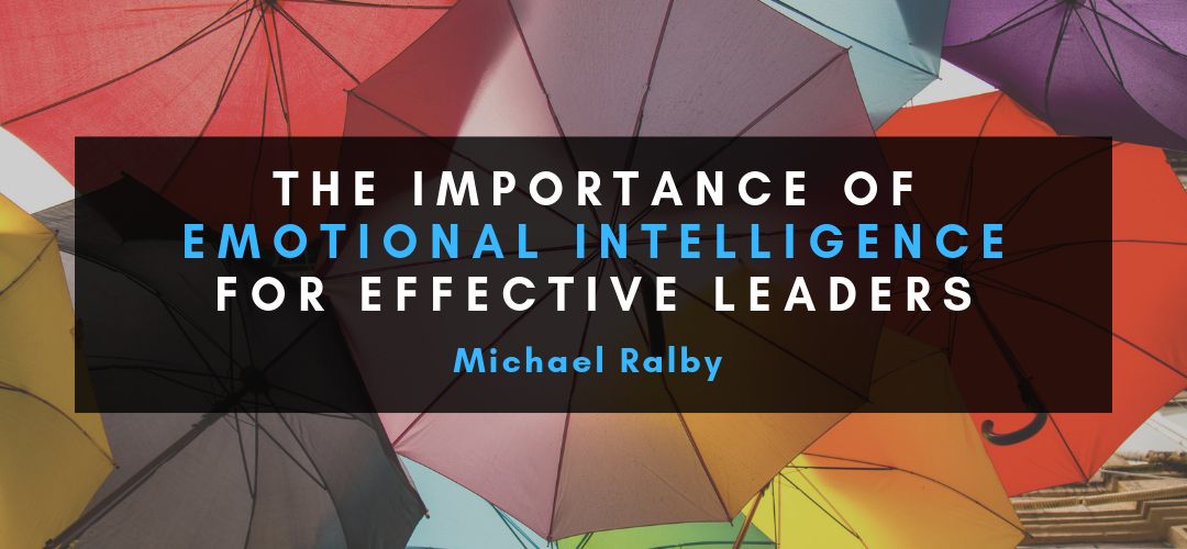 The-Importance-of-Emotional-Intelligence-for-Effective-Leaders-Michael-Ralby-1080x500