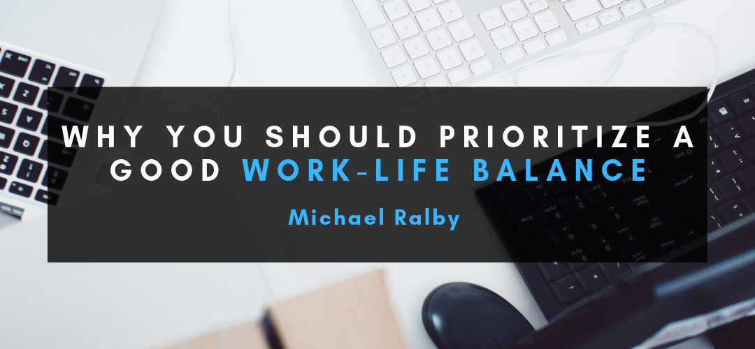 Why-You-Should-Prioritize-a-Good-Work-Life-Balance-Michael-Ralby-1080x500