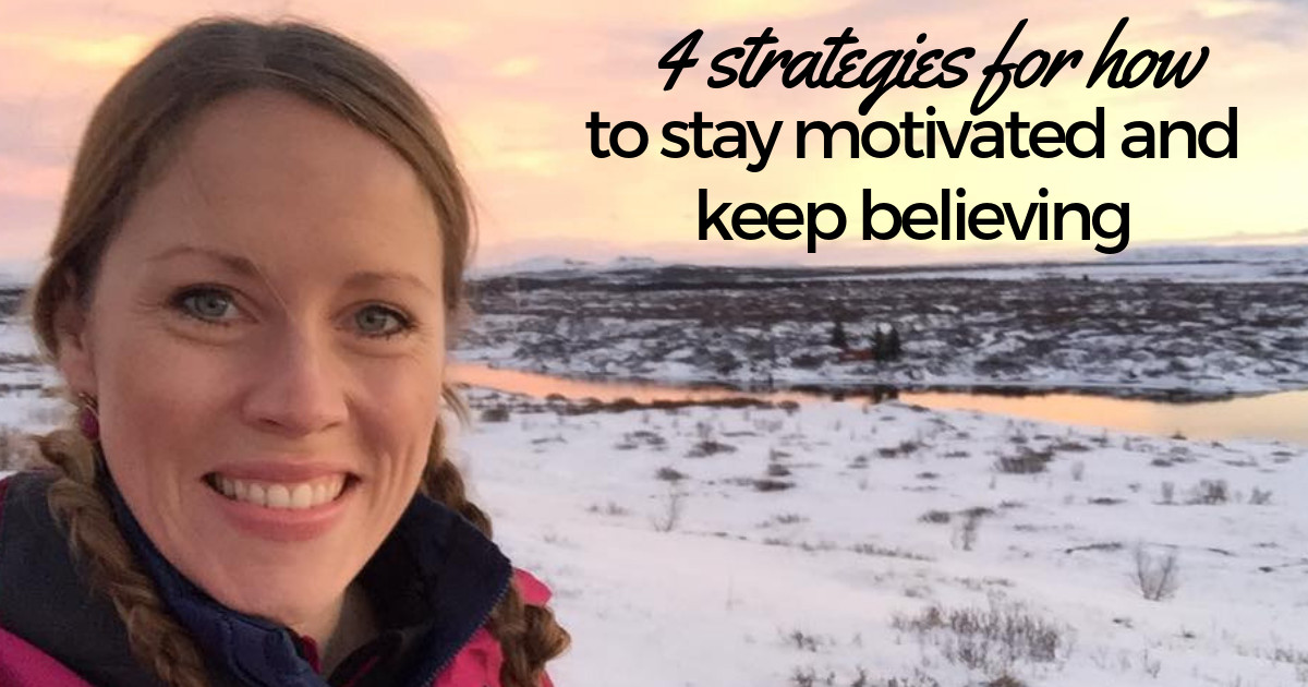 4-strategies-for-how-to-stay-motivated-and-keep-believing
