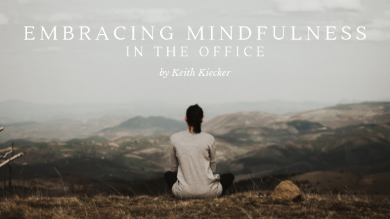 Embracing-Mindfulness-in-the-Office-Keith-Kiecker