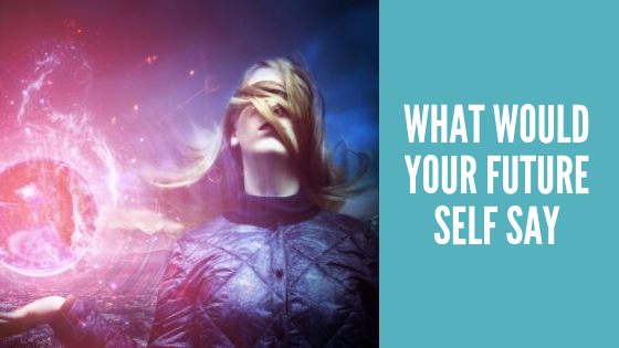 What would your future self say?