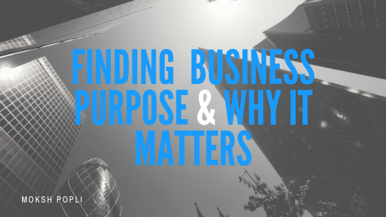 Finding Your Business Purpose and Why It Matters _ Moksh Popli