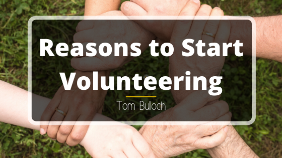 Reasons to Start Volunteering by Tom Bulloch