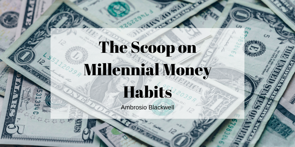 The Scoop on Millennial Money Habits by Ambrosio Blackwell
