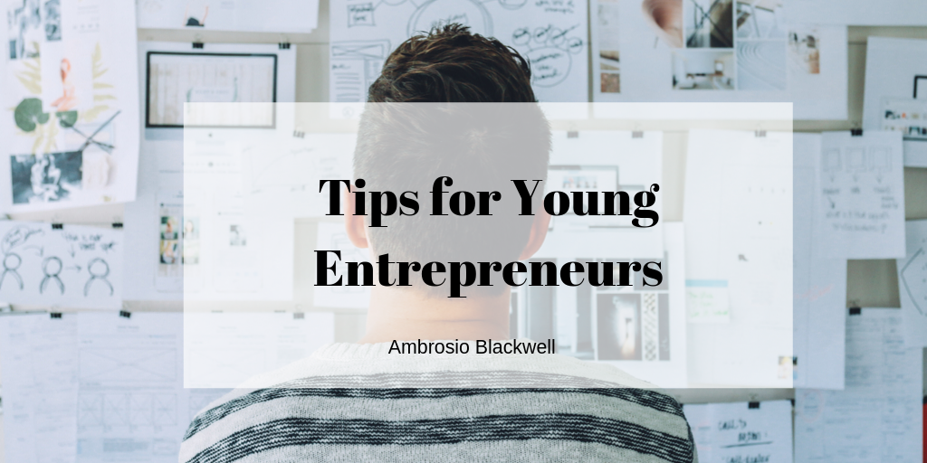 Tips for Young Entrepreneurs by Ambrosio Blackwell
