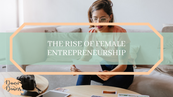 The Rise of Female Entrepreneurship _ Dawn Demers