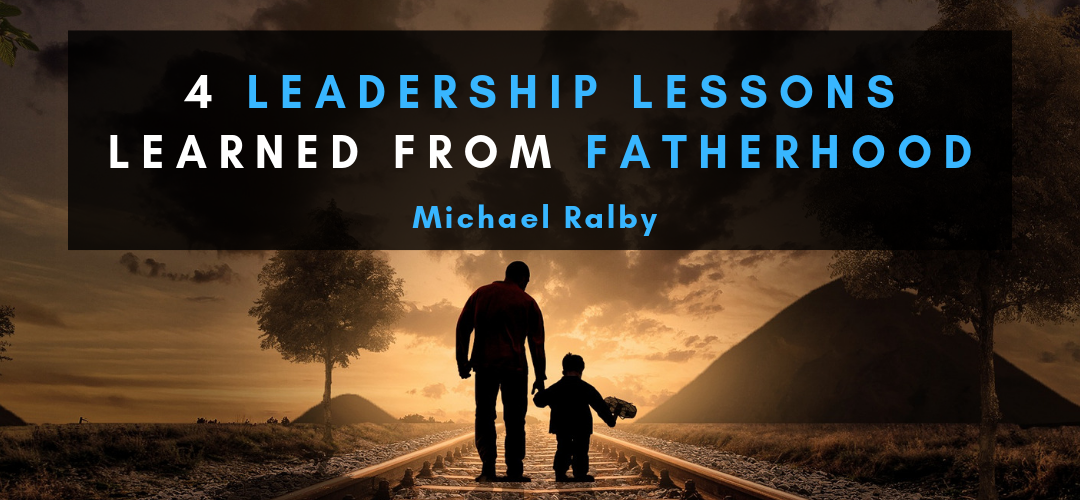 leadership-lessons-learned-from-fatherhood-michael-ralby-1080x500