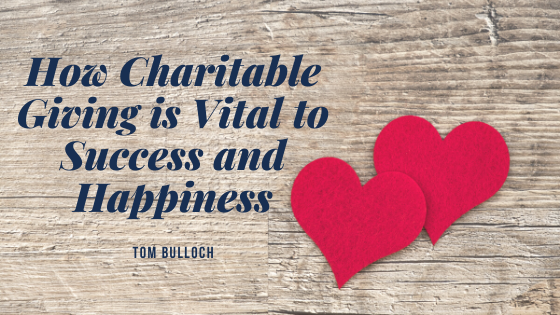 How Charitable Giving is Vital to Success and Happiness by Tom Bulloch