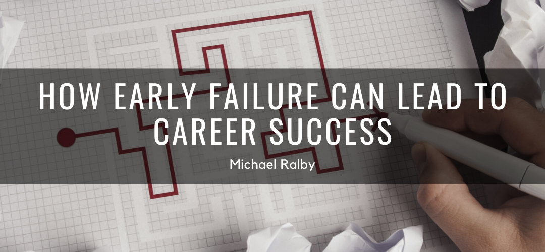 how-early-failure-can-lead-to-career-success-michael-ralby-1080x500