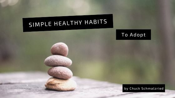 simple-healthy-habits-to-adopt-chuck-schmalzried