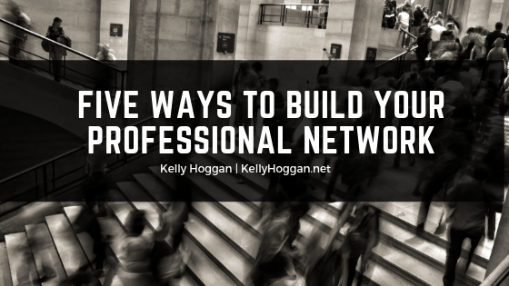 Five-Ways-to-Build-Your-Professional-Network kelly hoggan