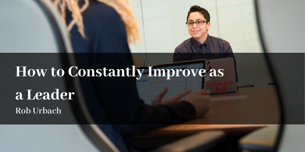 How to Constantly Improve as a leader Rob Urbach