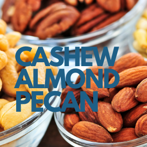 Cashew, almond, pecan