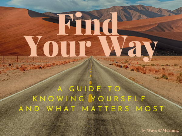 Find Your Way, a guide to knowing yourself and what matters most