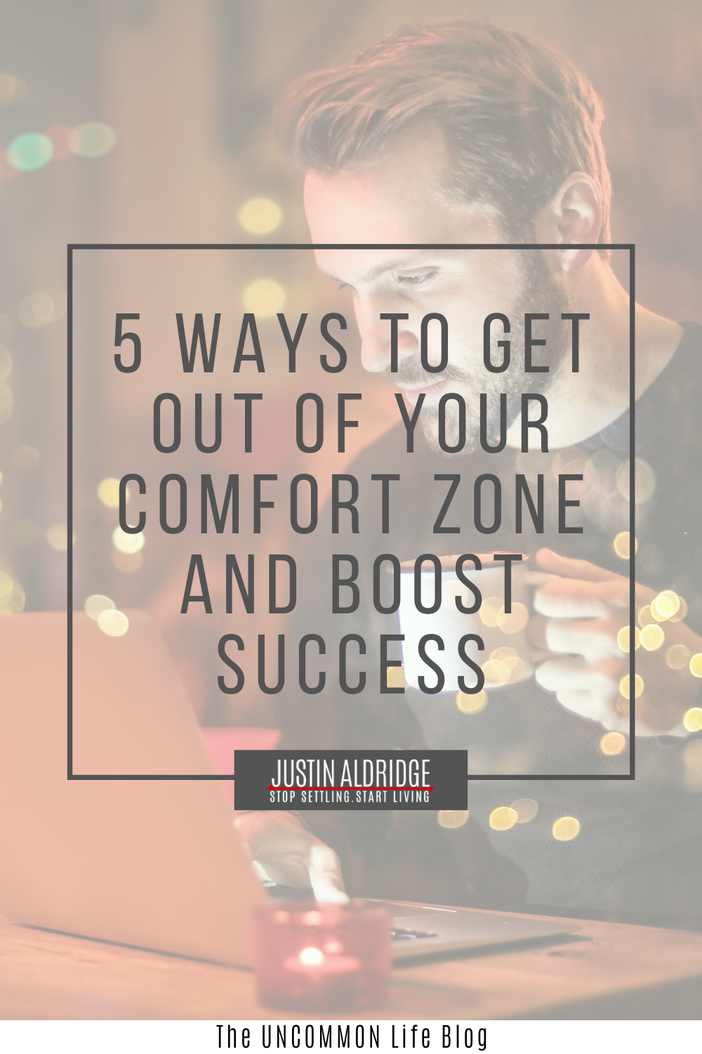 Man holding a coffee cup and staring down at his laptop in the background behind the text, "5 ways to get out of your comfort zone and boost success" in grey font.