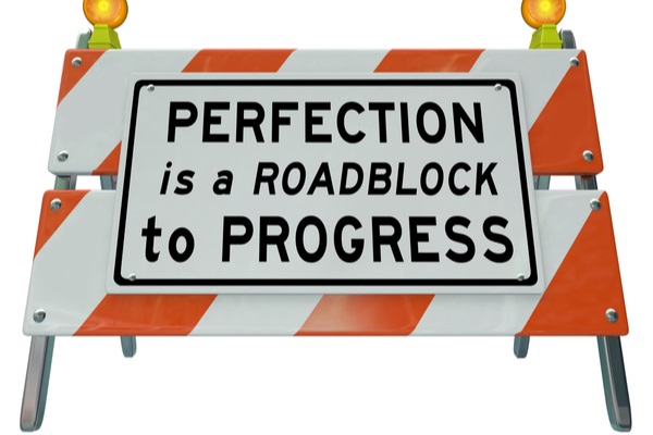 perfection is a roadblock to progress