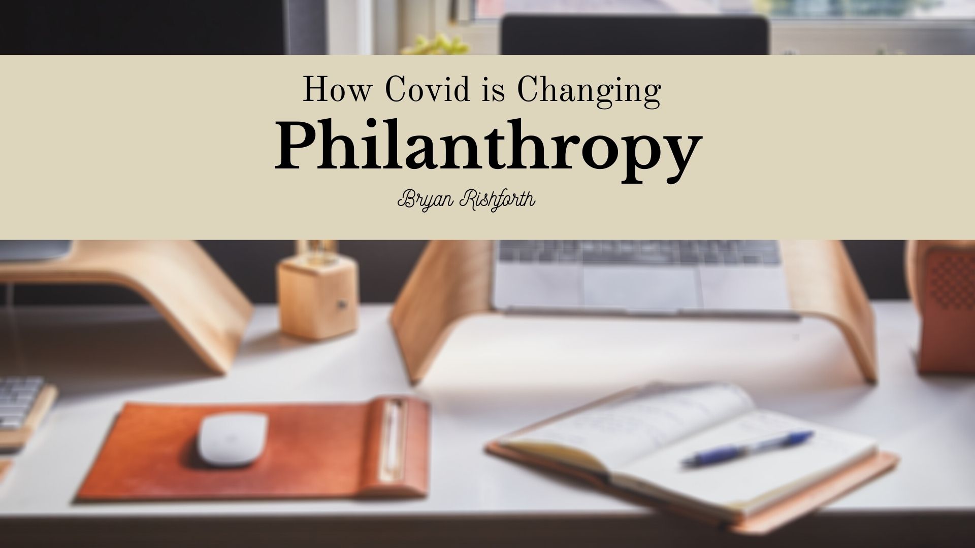 Philanthropy During Covid | Bryan Rishforth