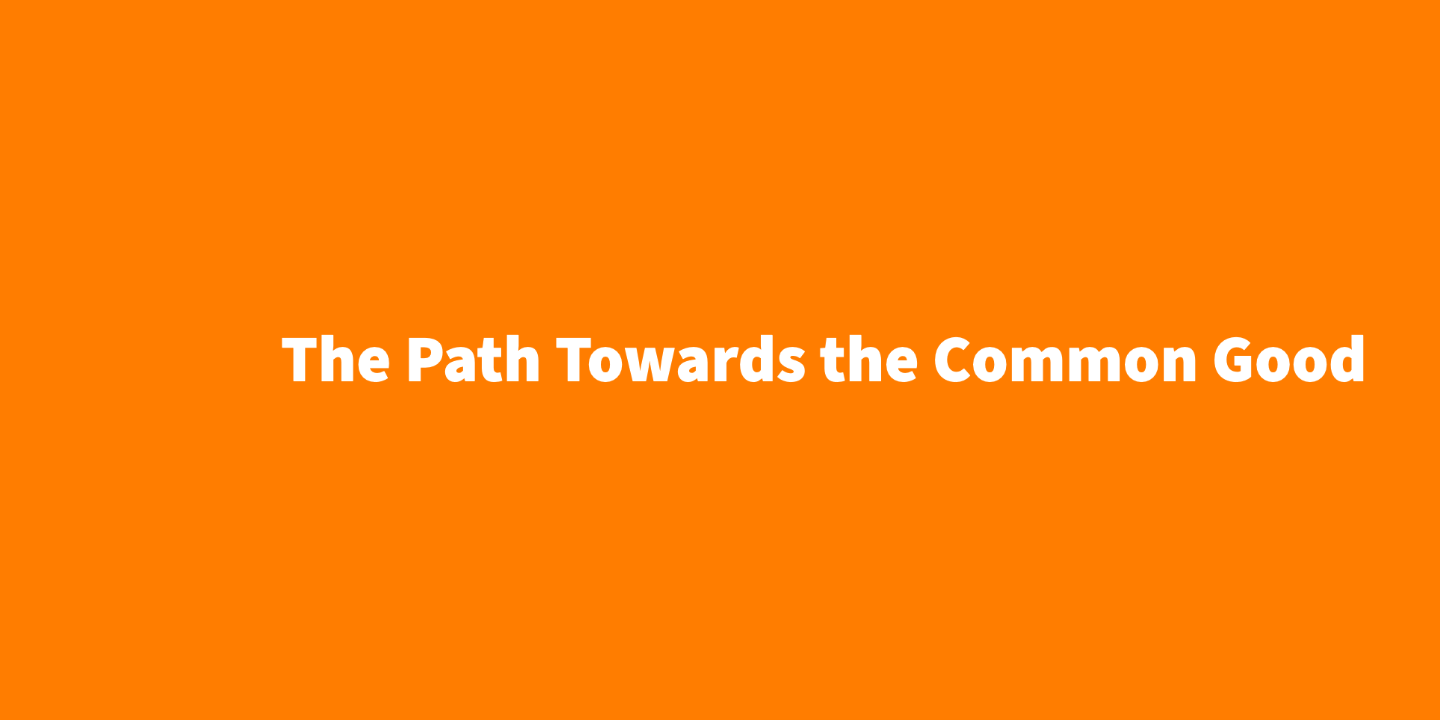 The Path Towards the Common Good