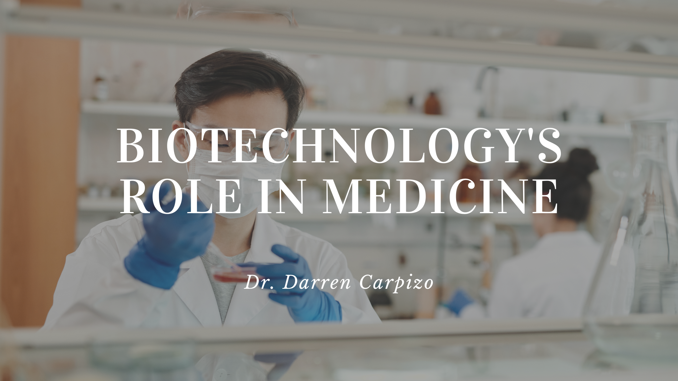 Dr. Darren Carpizo - Biotechnology's Role In Medicine