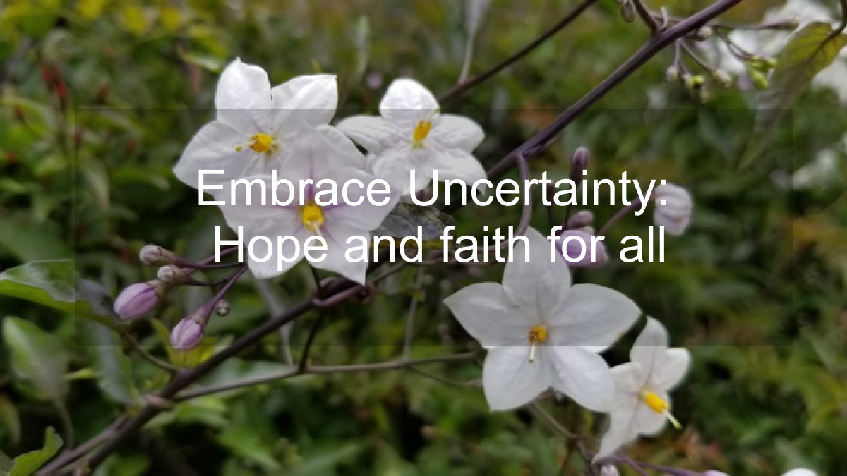 Embracing uncertainty: Hope and faith for a better tomorrow