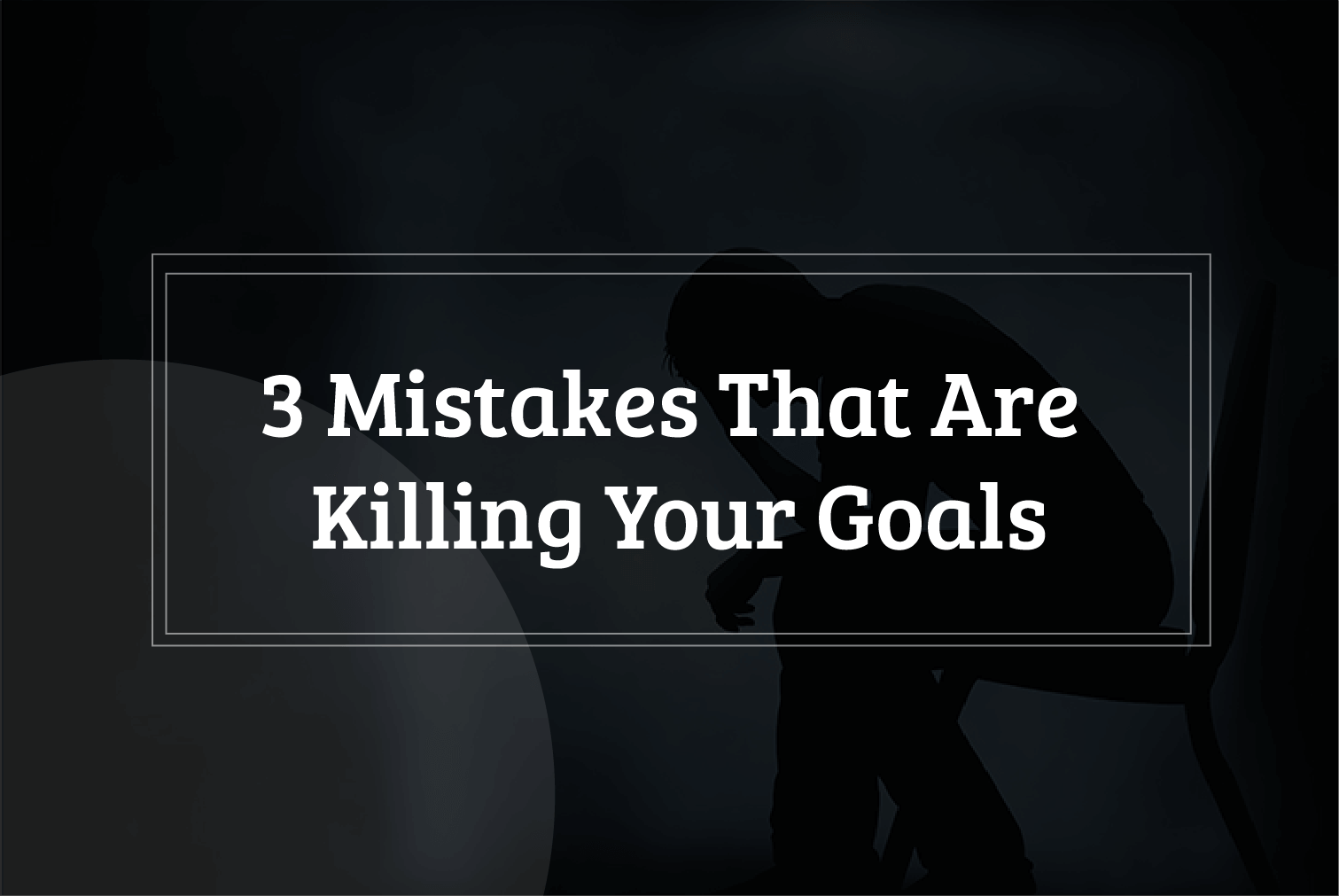 Goal killing Mistakes in Life