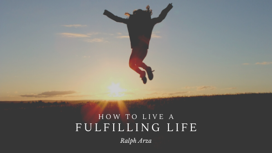 How to Life a Fulfilling Life - Ralph Arza