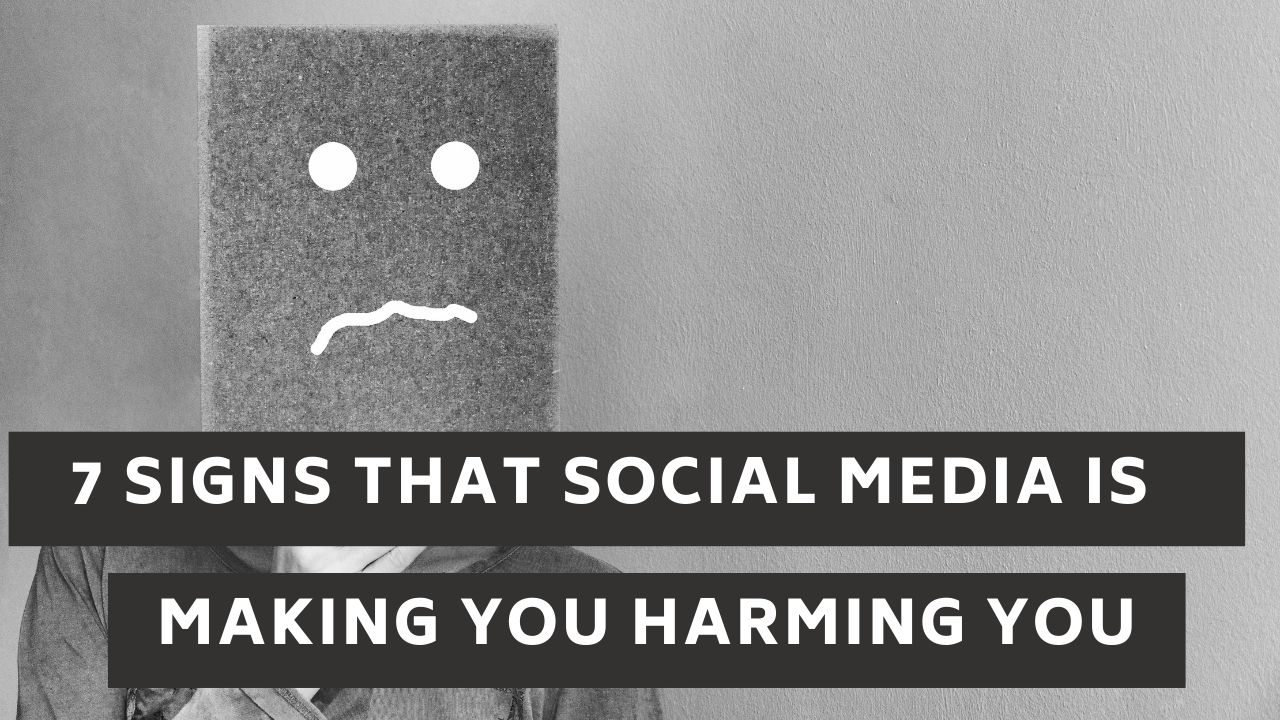 7 Signs That Social Media Is Making You Harming You