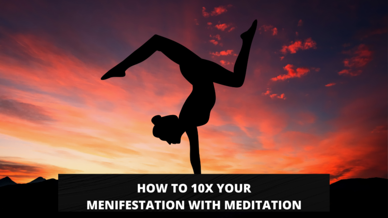 HOW TO 10X YOUR MENIFESTATION WITH MEDITATION