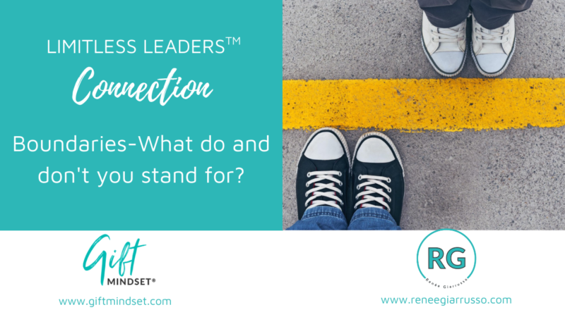 Limitless Leaders™ Connection – Boundaries-What do and don’t you stand for?