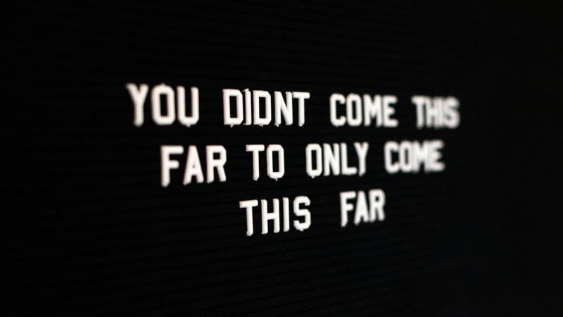 Quote saying "You didn't come this far to only come this far"