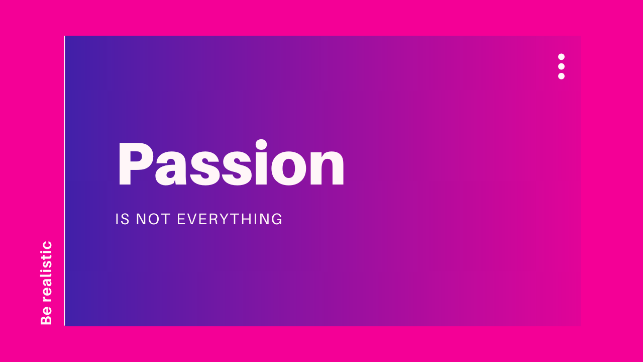 passion is not everything