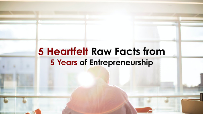 5 Heartfelt Raw Learnings from My 5 Years of Entrepreneurship