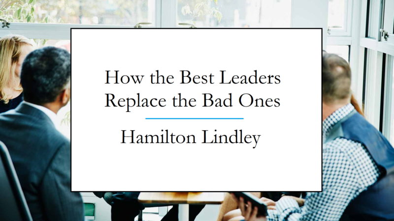 Lindley Hamilton discusses how good leaders replace bad leaders