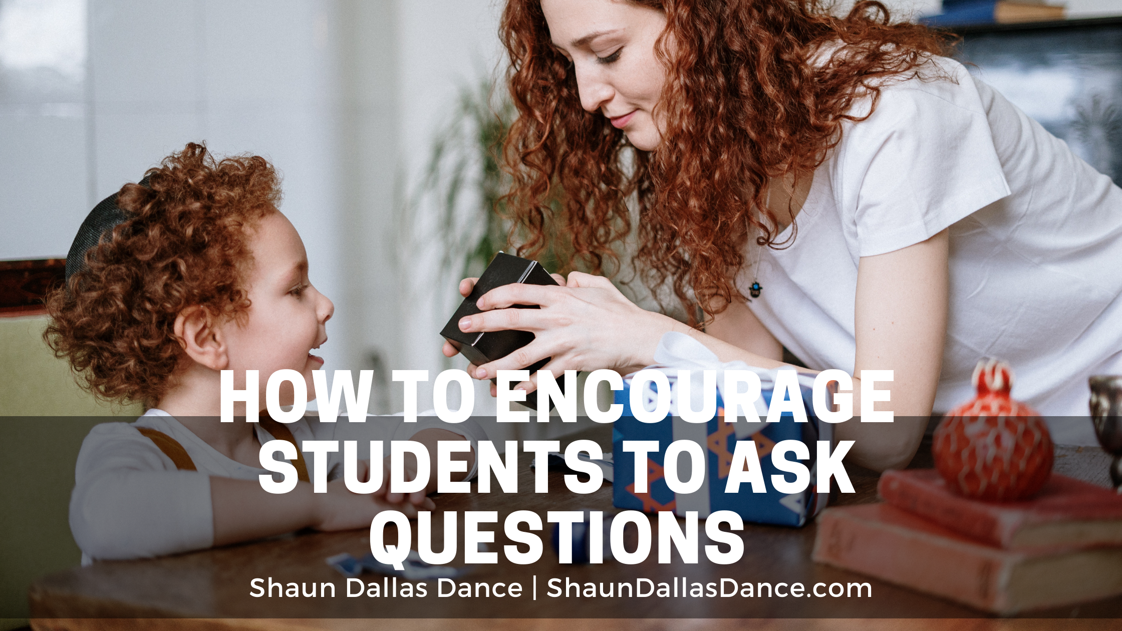 How to Encourage Students to Ask Questions | Shaun Dallas Dance ...