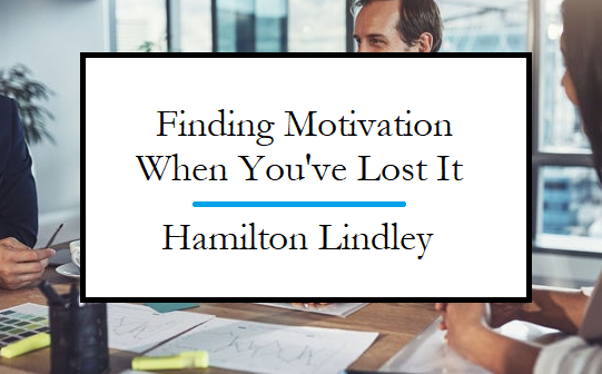 Hamilton Lindley Motivation After You Have Lost It