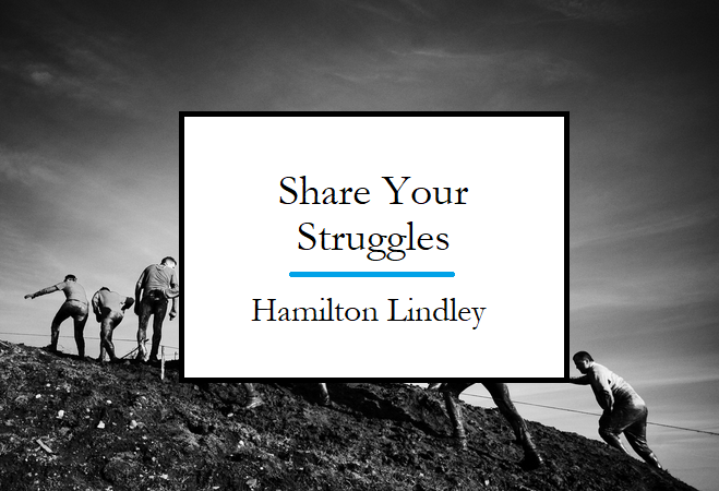 Hamilton Lindley Share your Struggles