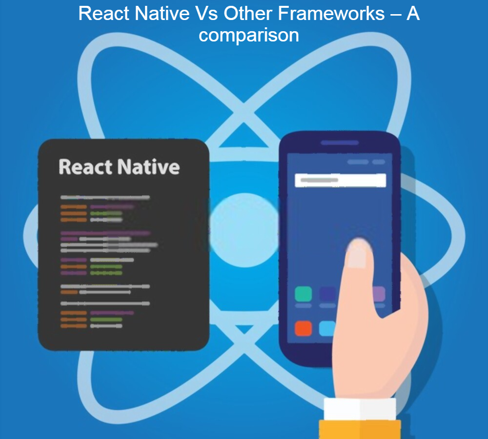 React Native Vs Other Frameworks – A comparison