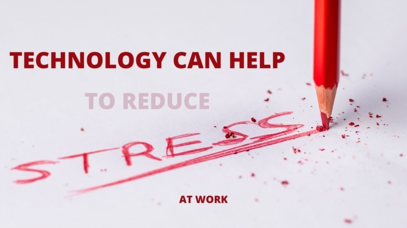 Reduce stress at work with technology
