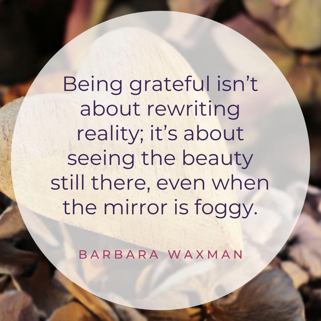 What We Get Wrong about Gratitude — Longevity Leadership — Barbara Waxman